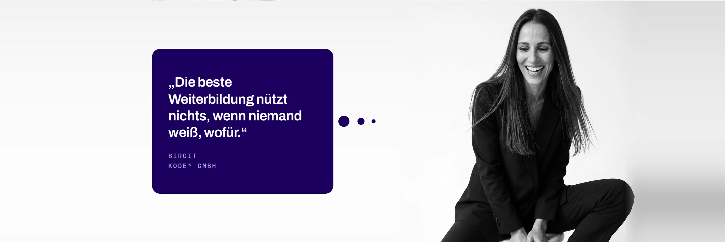 Birgit, KODE® GmbH: Die beste Weiterbildung nützt nichts, wenn niemand weiß, wofür.